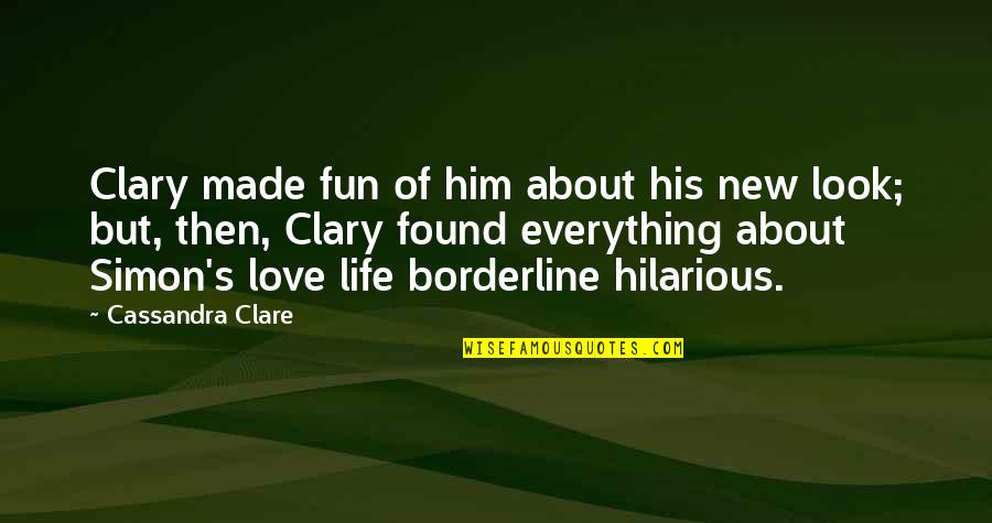 Love Everything About Him Quotes By Cassandra Clare: Clary made fun of him about his new