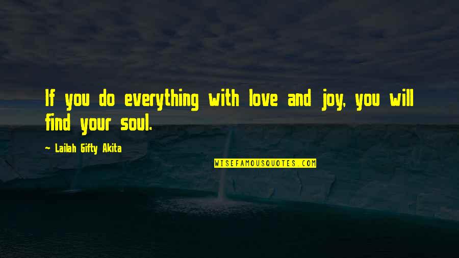 Love Everything You Do Quotes By Lailah Gifty Akita: If you do everything with love and joy,
