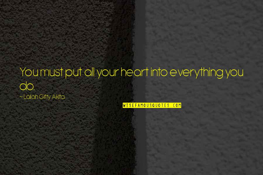 Love Everything You Do Quotes By Lailah Gifty Akita: You must put all your heart into everything
