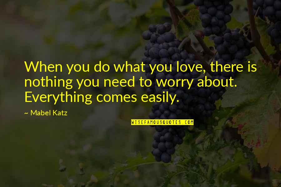 Love Everything You Do Quotes By Mabel Katz: When you do what you love, there is
