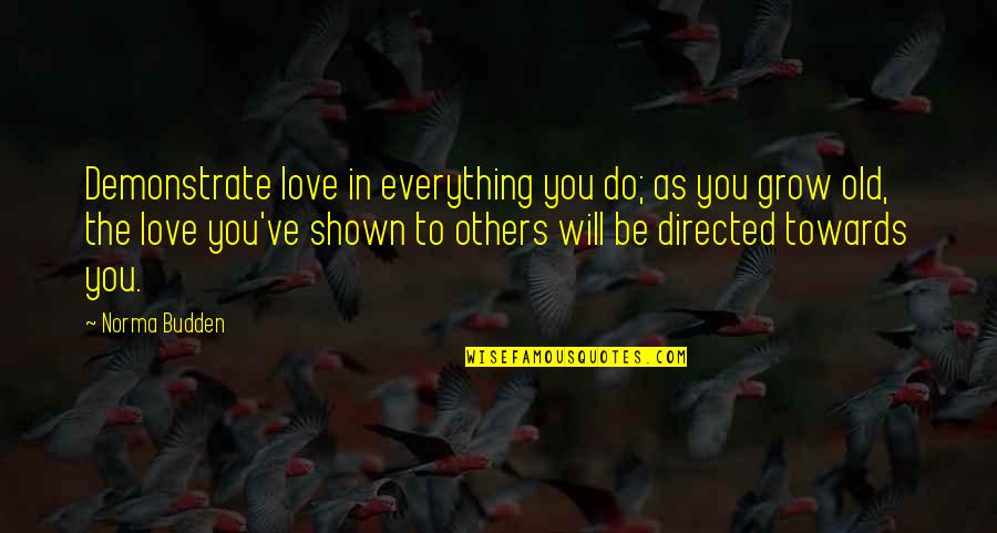 Love Everything You Do Quotes By Norma Budden: Demonstrate love in everything you do; as you