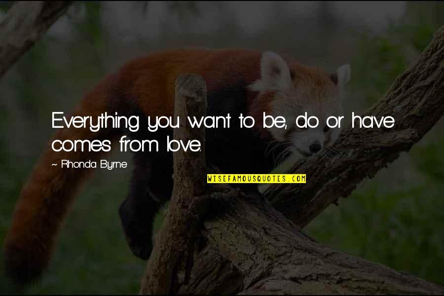 Love Everything You Do Quotes By Rhonda Byrne: Everything you want to be, do or have