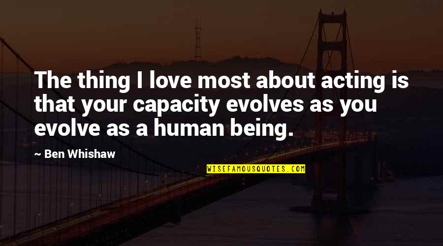 Love Evolves Quotes By Ben Whishaw: The thing I love most about acting is