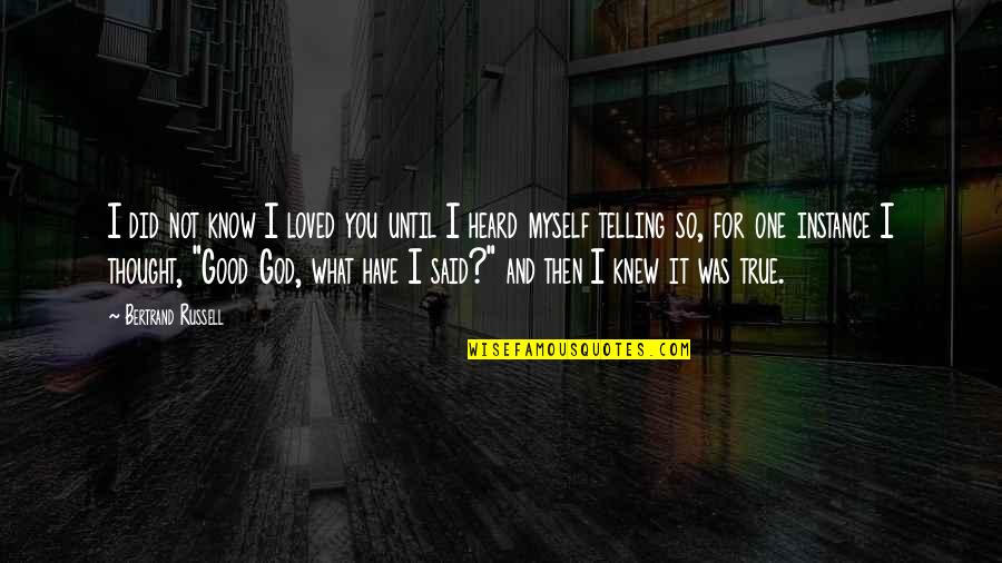 Love Evolves Quotes By Bertrand Russell: I did not know I loved you until Love Evolves Quotes By Bertrand Russell: I did not know I loved you until