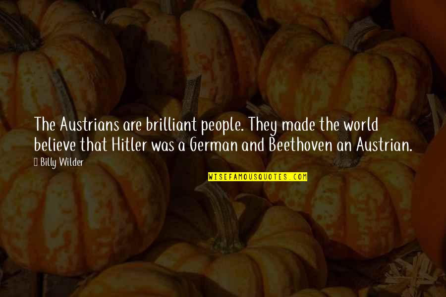 Love Evolves Quotes By Billy Wilder: The Austrians are brilliant people. They made the Love Evolves Quotes By Billy Wilder: The Austrians are brilliant people. They made the