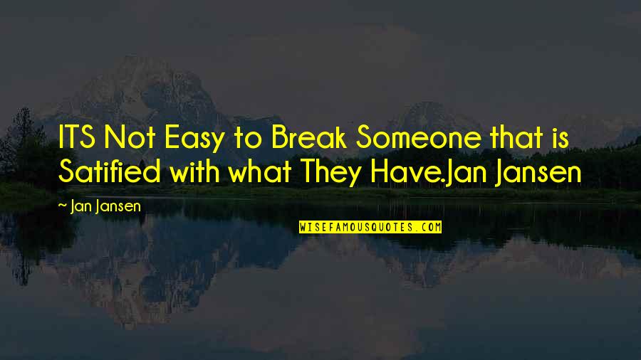Love Evolves Quotes By Jan Jansen: ITS Not Easy to Break Someone that is