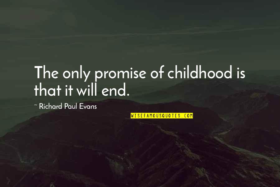 Love Evolving Quotes By Richard Paul Evans: The only promise of childhood is that it