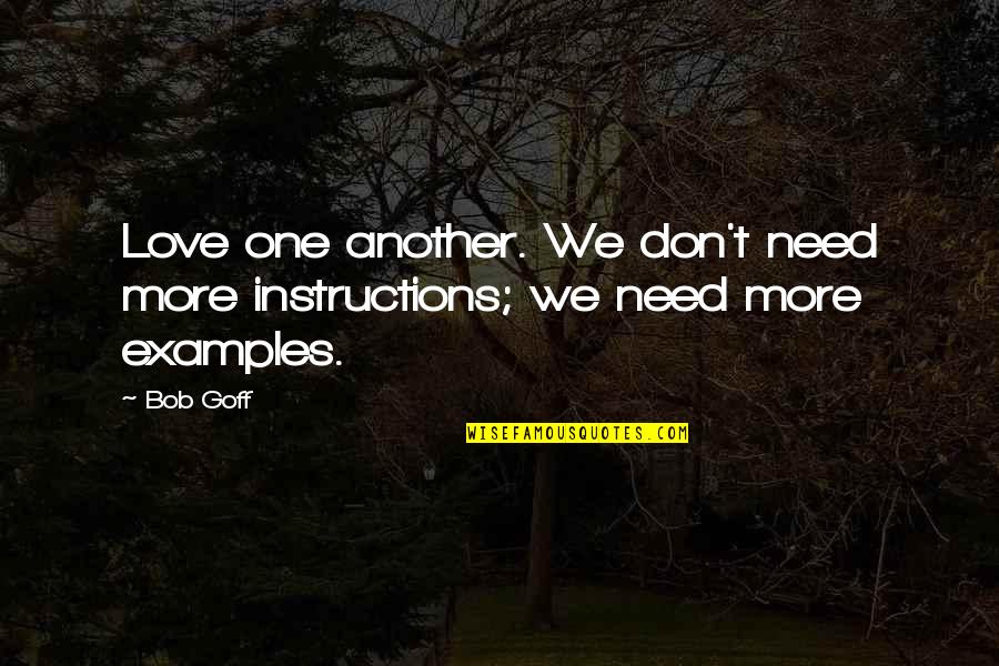 Love Examples Quotes By Bob Goff: Love one another. We don't need more instructions;