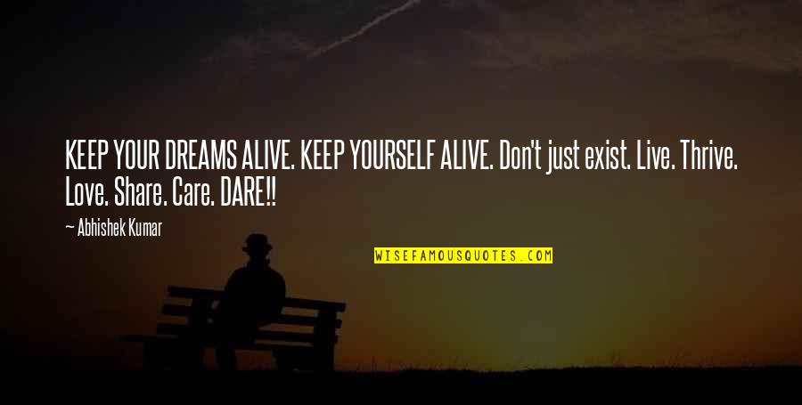 Love Exist Quotes By Abhishek Kumar: KEEP YOUR DREAMS ALIVE. KEEP YOURSELF ALIVE. Don't