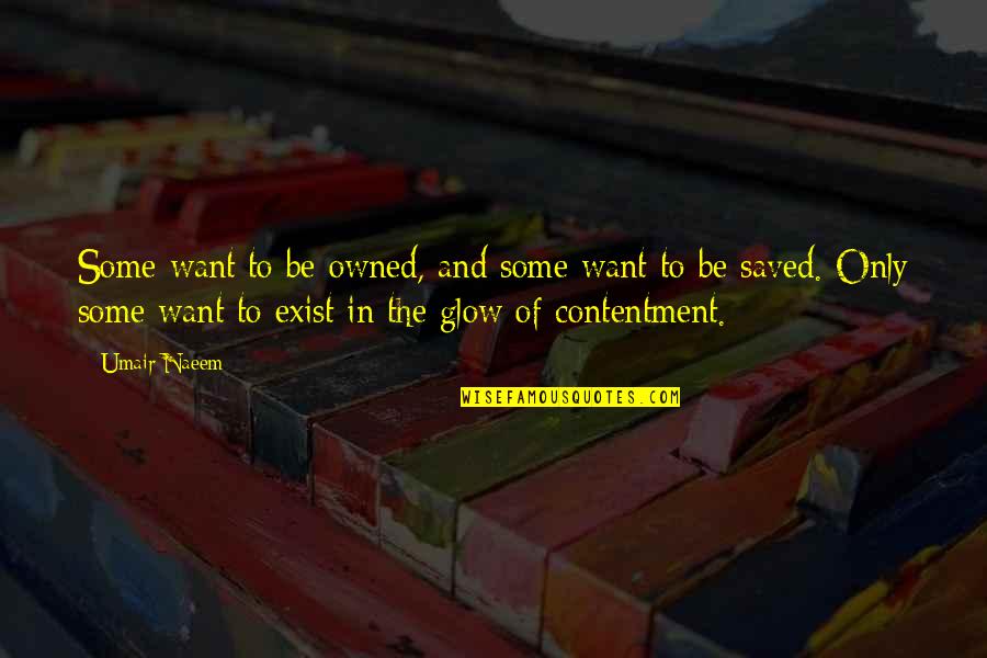 Love Exist Quotes By Umair Naeem: Some want to be owned, and some want