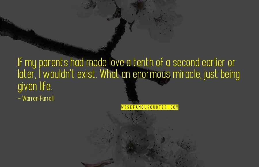 Love Exist Quotes By Warren Farrell: If my parents had made love a tenth