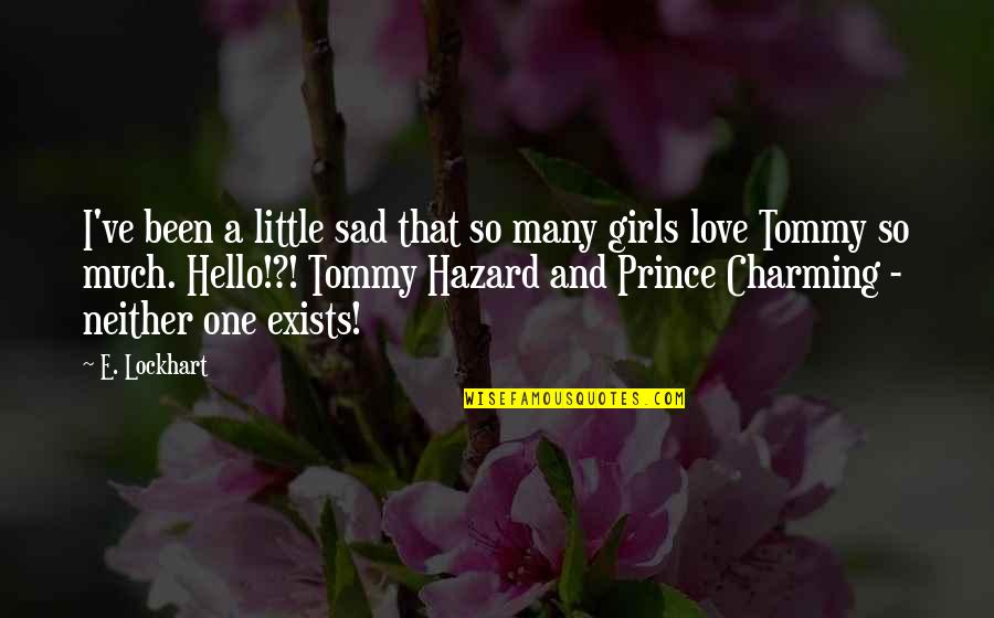 Love Exists Quotes By E. Lockhart: I've been a little sad that so many Love Exists Quotes By E. Lockhart: I've been a little sad that so many