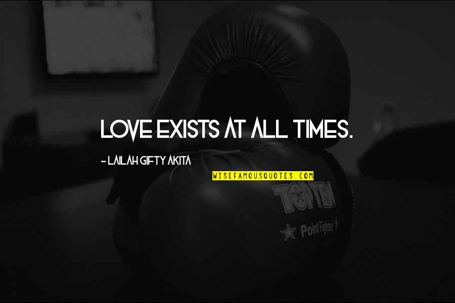 Love Exists Quotes By Lailah Gifty Akita: Love exists at all times. Love Exists Quotes By Lailah Gifty Akita: Love exists at all times.