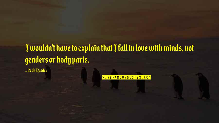 Love Explain Quotes By Leah Raeder: I wouldn't have to explain that I fall