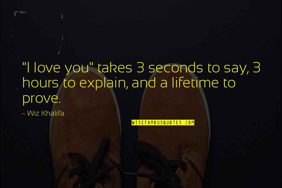 Love Explain Quotes By Wiz Khalifa: "I love you" takes 3 seconds to say,