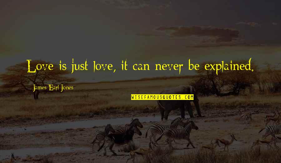 Love Explained Quotes By James Earl Jones: Love is just love, it can never be