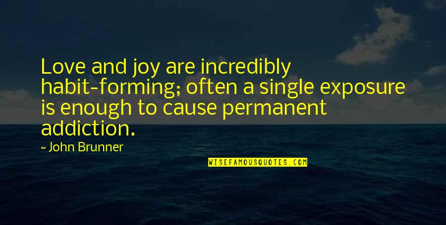 Love Exposure Quotes By John Brunner: Love and joy are incredibly habit-forming; often a