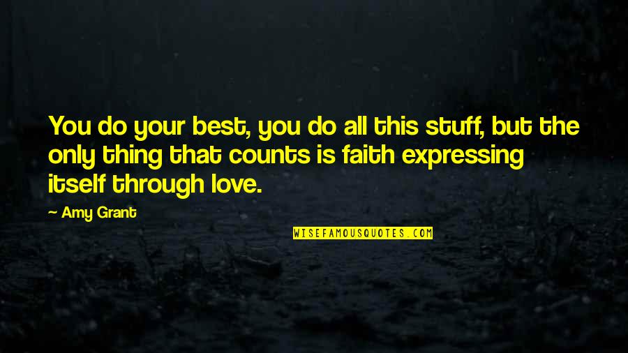 Love Expressing Quotes By Amy Grant: You do your best, you do all this