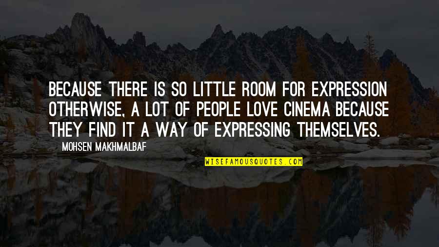 Love Expressing Quotes By Mohsen Makhmalbaf: Because there is so little room for expression