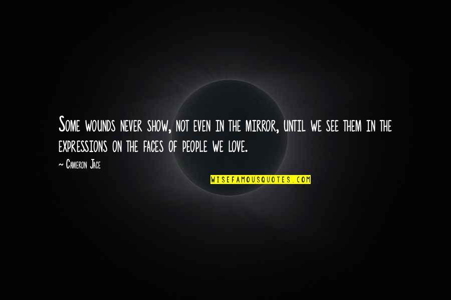 Love Expressions Quotes By Cameron Jace: Some wounds never show, not even in the Love Expressions Quotes By Cameron Jace: Some wounds never show, not even in the