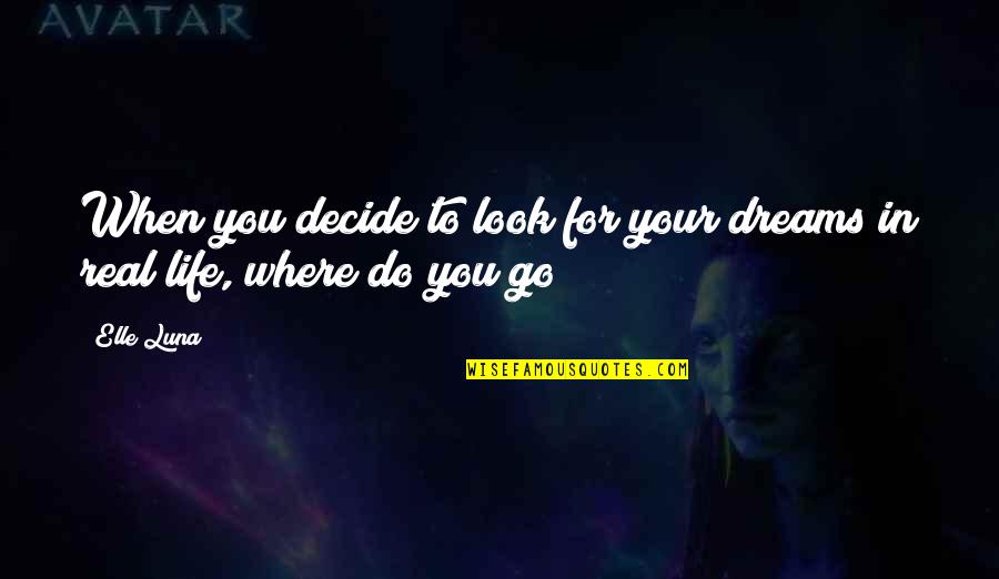 Love Expressions Quotes By Elle Luna: When you decide to look for your dreams