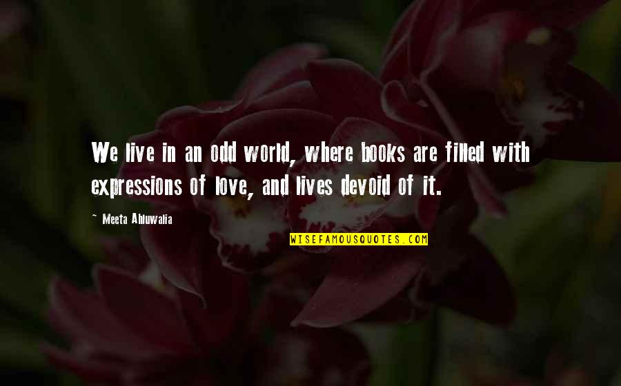 Love Expressions Quotes By Meeta Ahluwalia: We live in an odd world, where books Love Expressions Quotes By Meeta Ahluwalia: We live in an odd world, where books