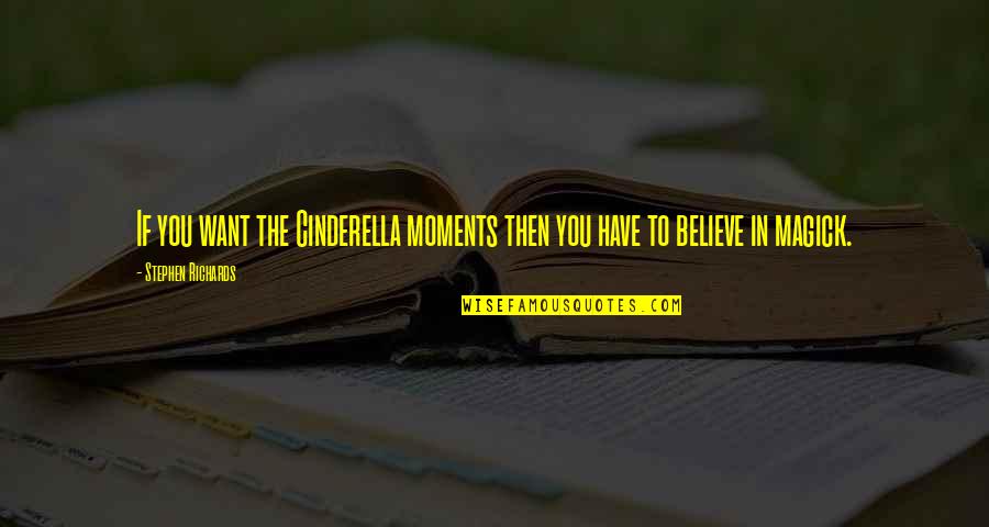 Love Expressions Quotes By Stephen Richards: If you want the Cinderella moments then you Love Expressions Quotes By Stephen Richards: If you want the Cinderella moments then you