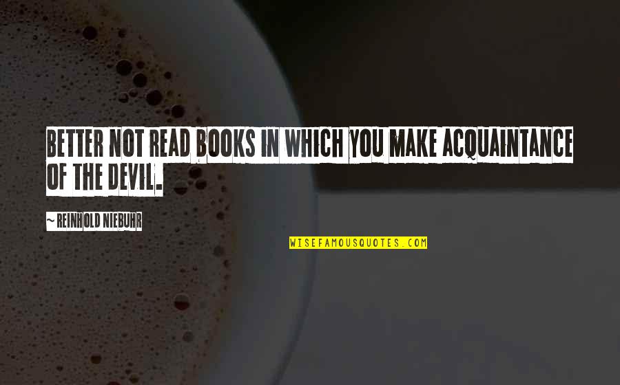 Love Ezio Auditore Quotes By Reinhold Niebuhr: Better not read books in which you make