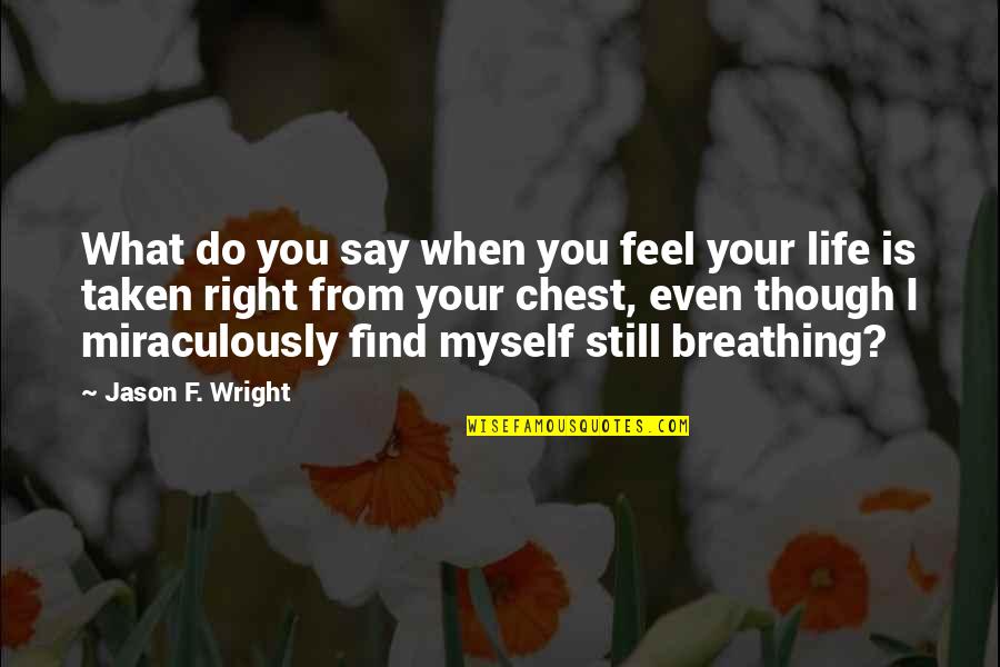 Love F Quotes By Jason F. Wright: What do you say when you feel your