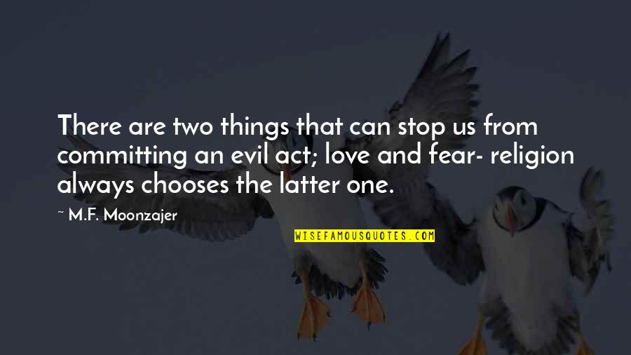 Love F Quotes By M.F. Moonzajer: There are two things that can stop us Love F Quotes By M.F. Moonzajer: There are two things that can stop us
