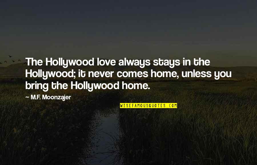 Love F Quotes By M.F. Moonzajer: The Hollywood love always stays in the Hollywood; Love F Quotes By M.F. Moonzajer: The Hollywood love always stays in the Hollywood;