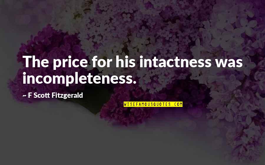 Love F Scott Fitzgerald Quotes By F Scott Fitzgerald: The price for his intactness was incompleteness.