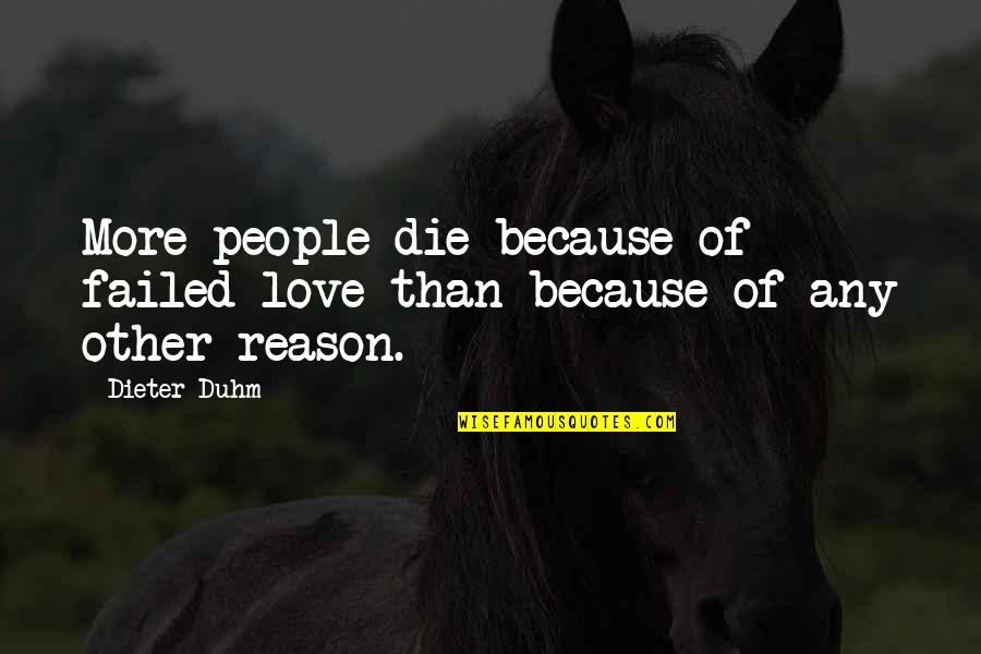 Love Failed Quotes By Dieter Duhm: More people die because of failed love than