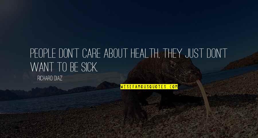 Love Failure Friendship Quotes By Richard Diaz: People don't care about health, they just don't