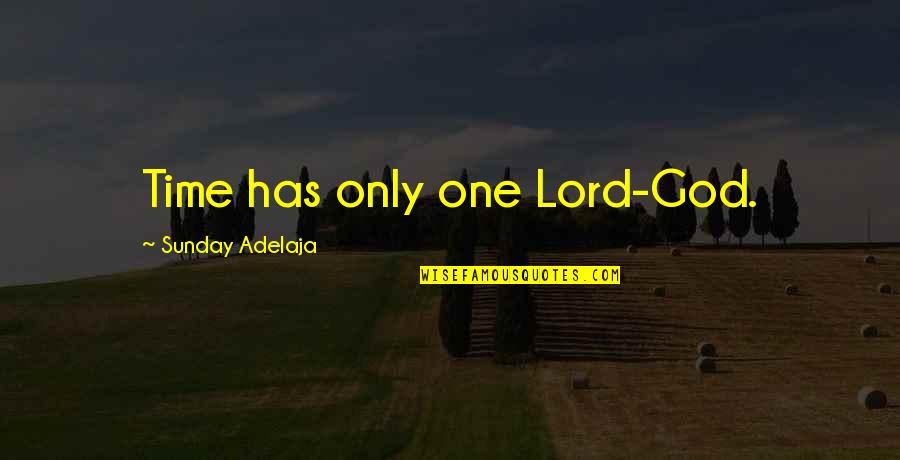 Love Failure Friendship Quotes By Sunday Adelaja: Time has only one Lord-God.