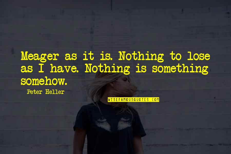 Love Failure Girl Quotes By Peter Heller: Meager as it is. Nothing to lose as