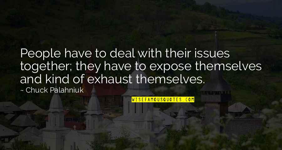 Love Failure Heart Touching Quotes By Chuck Palahniuk: People have to deal with their issues together; Love Failure Heart Touching Quotes By Chuck Palahniuk: People have to deal with their issues together;