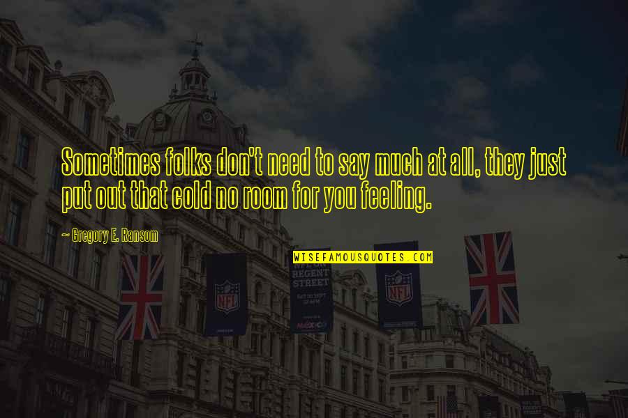 Love Failure In English Quotes By Gregory E. Ransom: Sometimes folks don't need to say much at