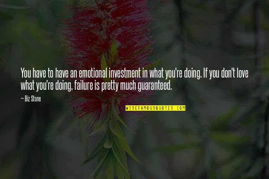 Love Failure Quotes By Biz Stone: You have to have an emotional investment in