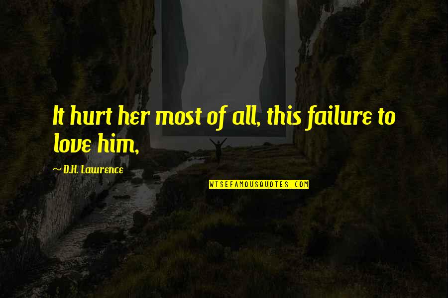 Love Failure Quotes By D.H. Lawrence: It hurt her most of all, this failure