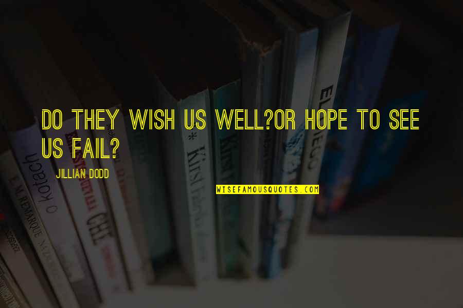 Love Failure Quotes By Jillian Dodd: Do they wish us well?Or hope to see
