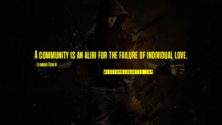 Love Failure Quotes By Leonard Cohen: A community is an alibi for the failure
