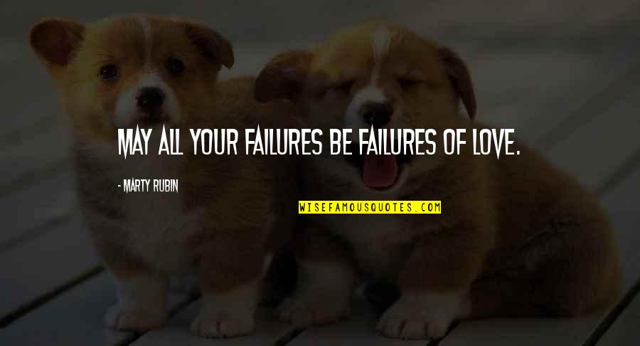 Love Failure Quotes By Marty Rubin: May all your failures be failures of love.