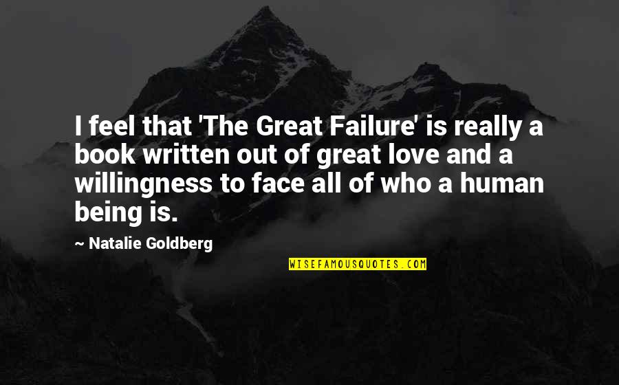Love Failure Quotes By Natalie Goldberg: I feel that 'The Great Failure' is really