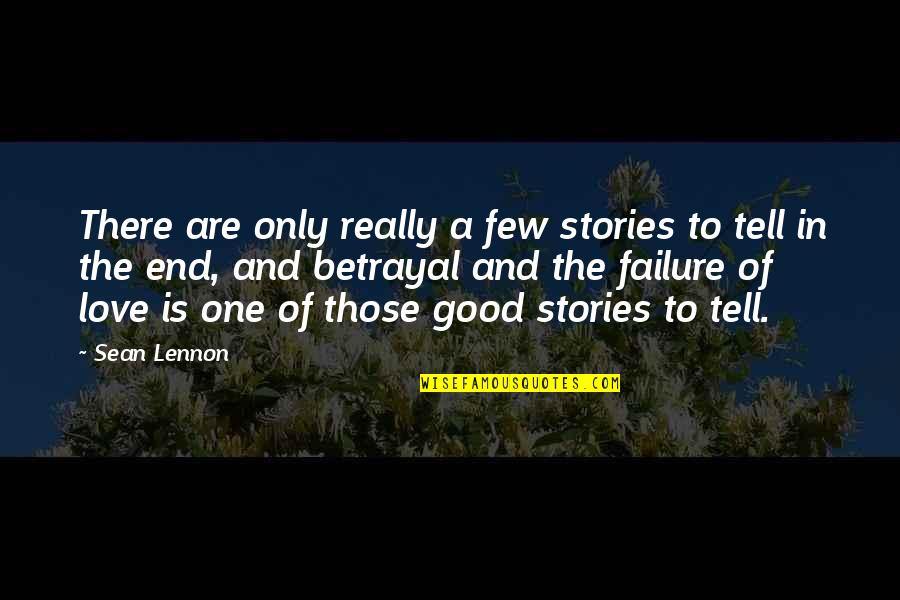Love Failure Quotes By Sean Lennon: There are only really a few stories to