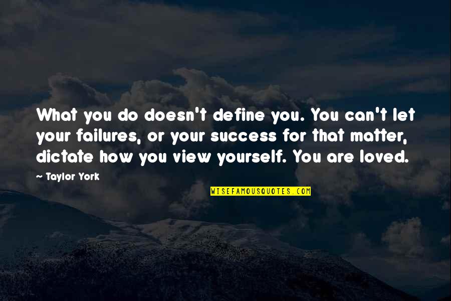 Love Failure Quotes By Taylor York: What you do doesn't define you. You can't