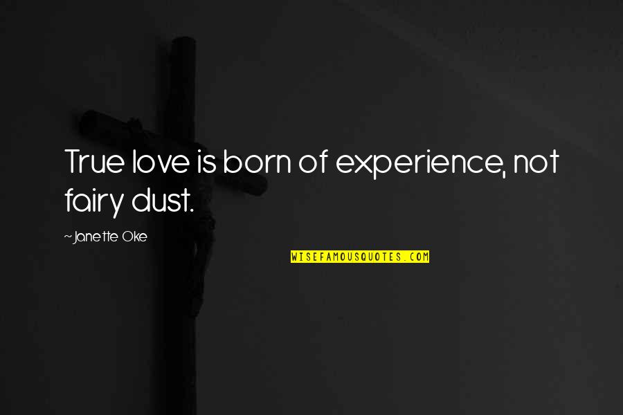 Love Fairy Quotes By Janette Oke: True love is born of experience, not fairy