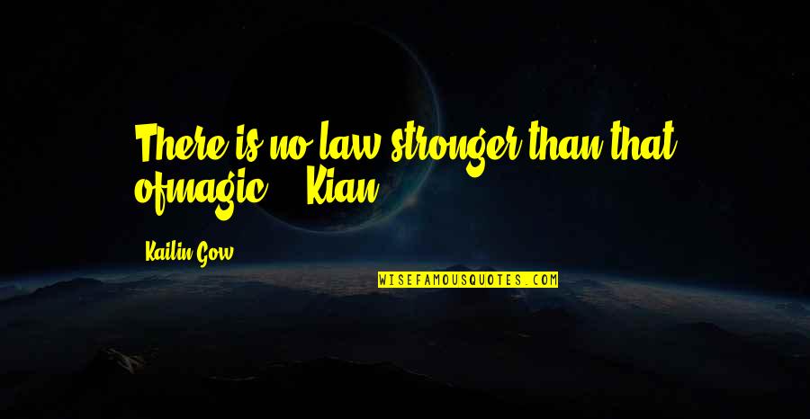 Love Fairy Quotes By Kailin Gow: There is no law stronger than that ofmagic.