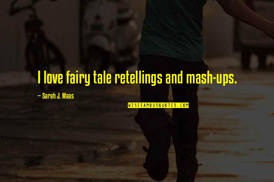 Love Fairy Quotes By Sarah J. Maas: I love fairy tale retellings and mash-ups.