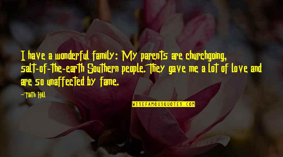 Love Faith And Family Quotes By Faith Hill: I have a wonderful family: My parents are